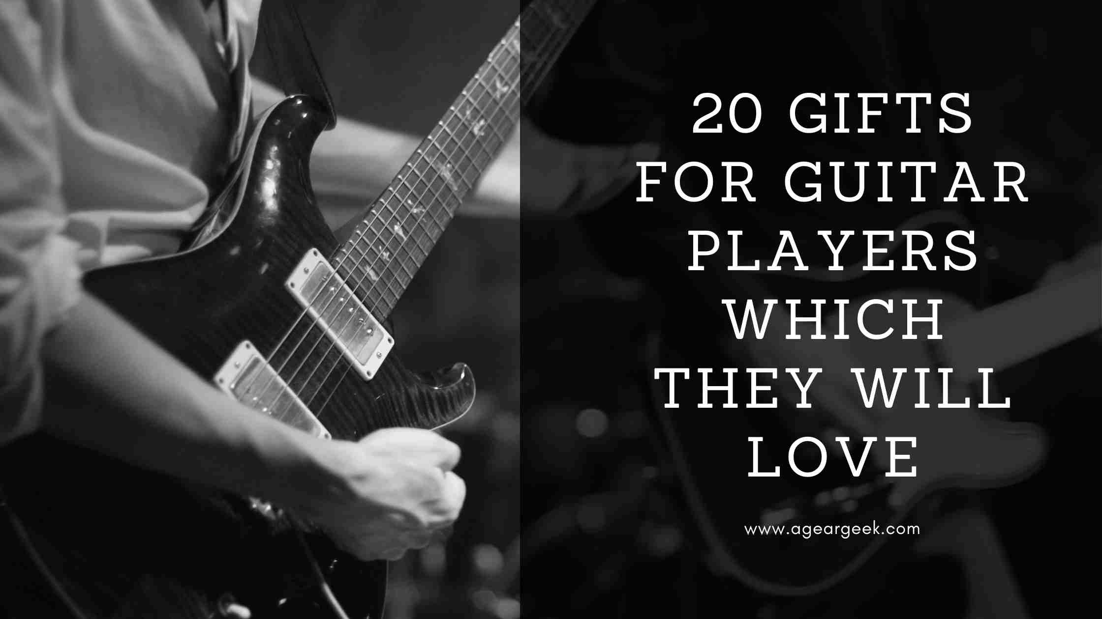 You are currently viewing 20 Gifts for Guitar Players which they will Love