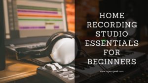 Read more about the article Ultimate Home Recording Studio Essentials for Beginners