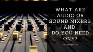 Read more about the article What are Audio or Sound Mixers and do you need one?