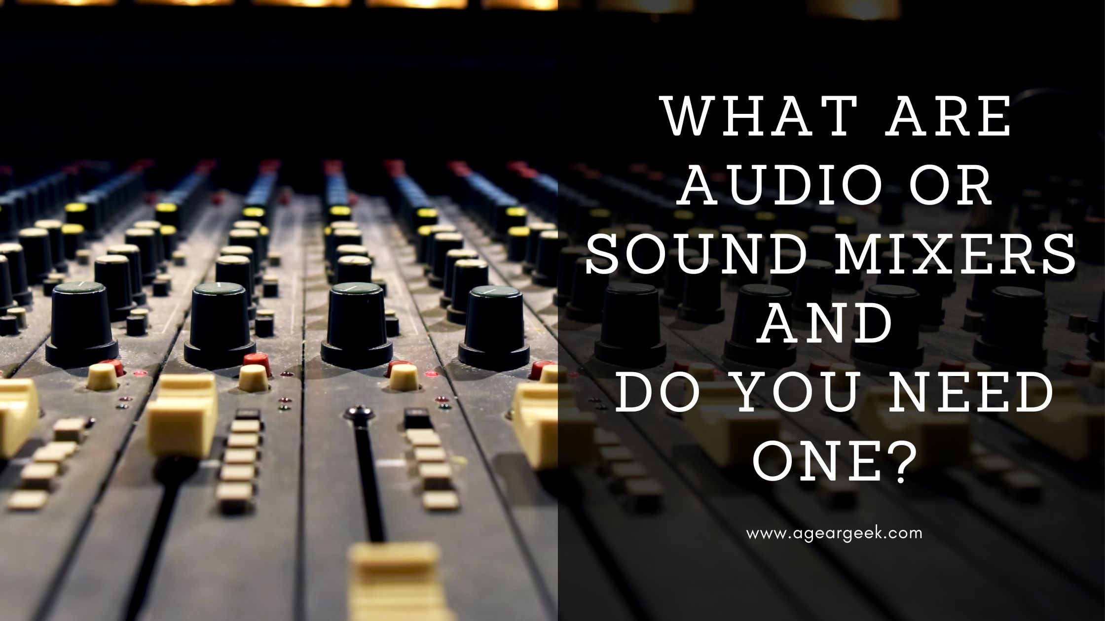 You are currently viewing What are Audio or Sound Mixers and do you need one?