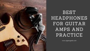 Read more about the article Best headphones for guitar amps and practice