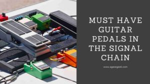 Read more about the article Must Have Guitar Pedals in the Signal Chain