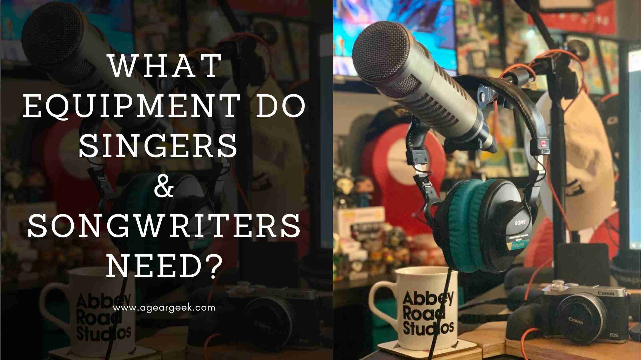 What equipment do singers and songwriters need