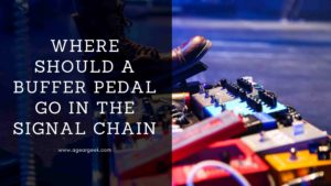 Read more about the article Where should a buffer pedal go in the signal chain