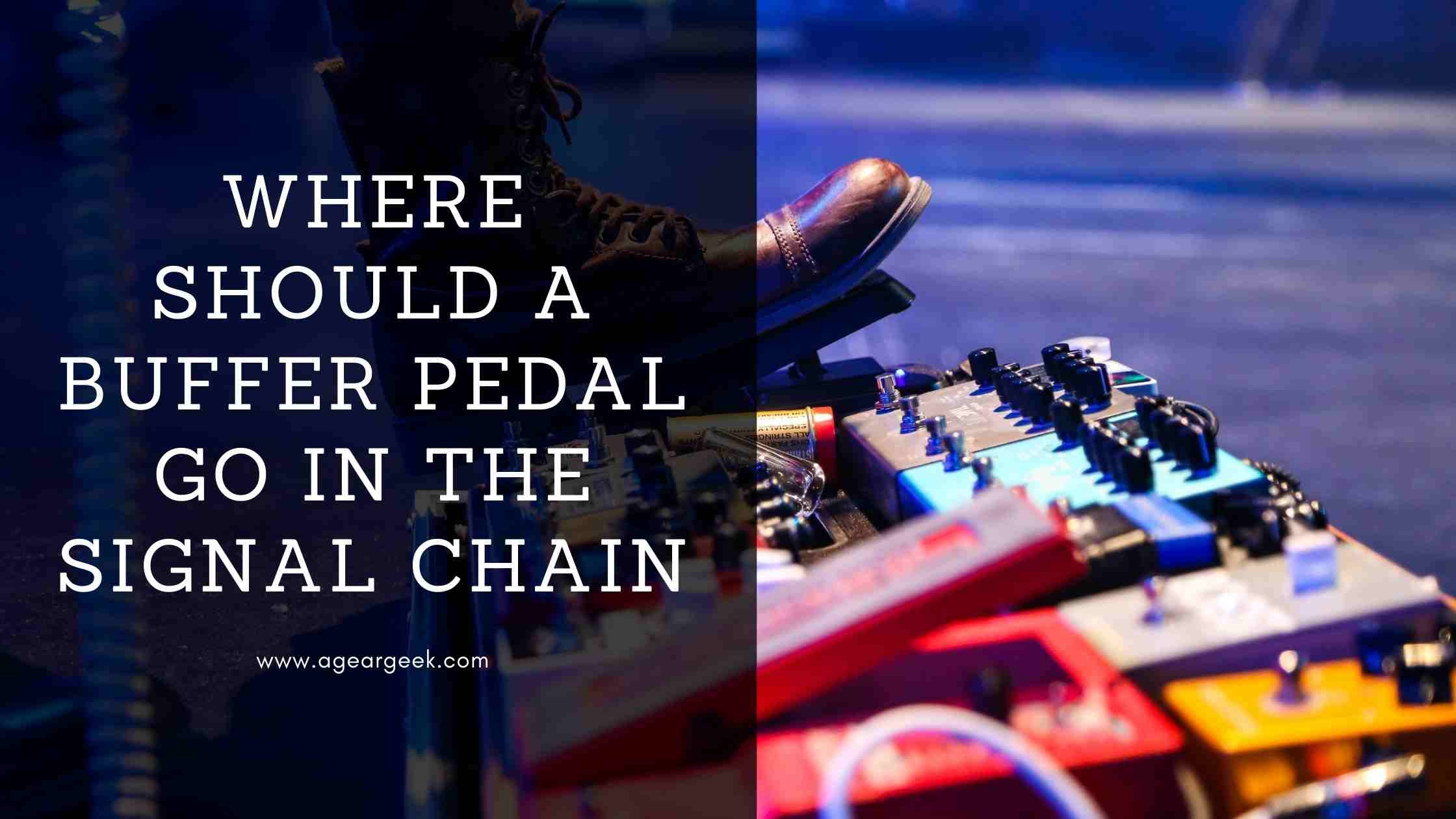 Where should a buffer pedal go in the signal chain