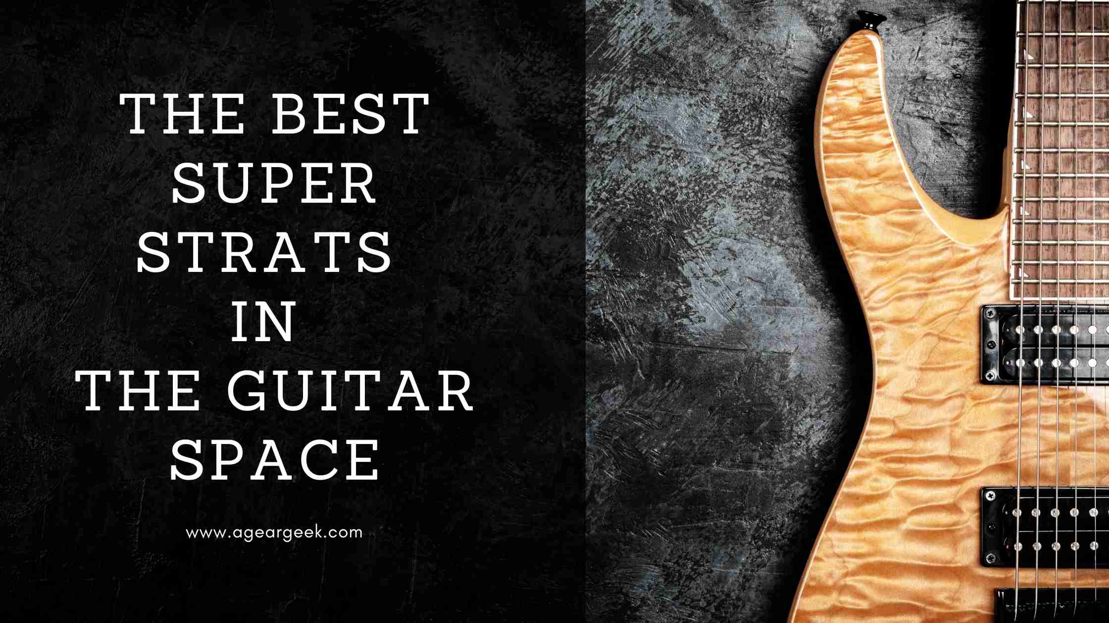 You are currently viewing The Best Super Strats in the guitar space