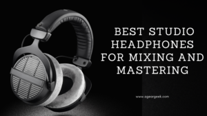 Read more about the article Best Studio Headphones for Mixing and Mastering